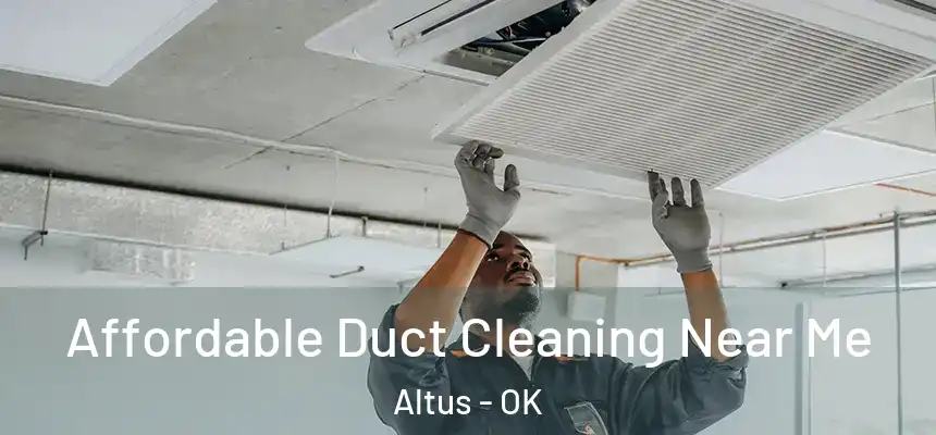  Affordable Duct Cleaning Near Me Altus - OK