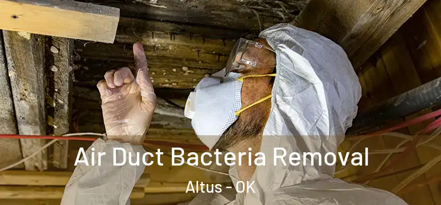 Air Duct Bacteria Removal Altus - OK