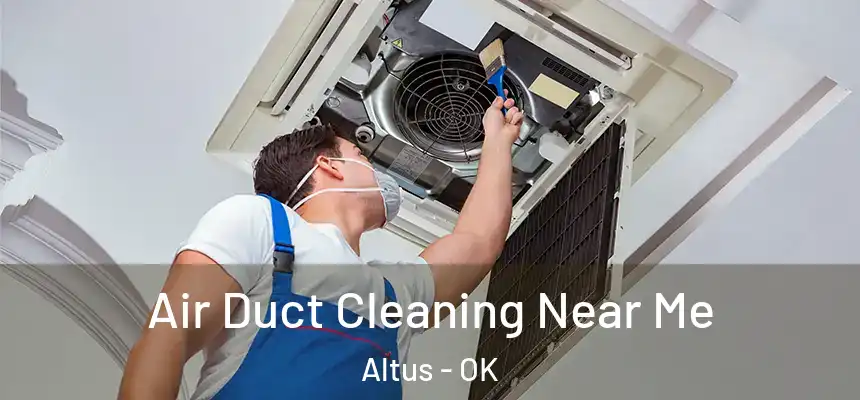  Air Duct Cleaning Near Me Altus - OK