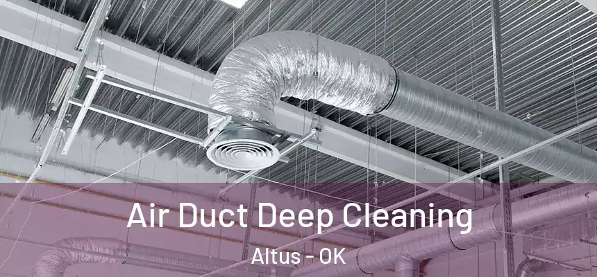 Air Duct Deep Cleaning Altus - OK