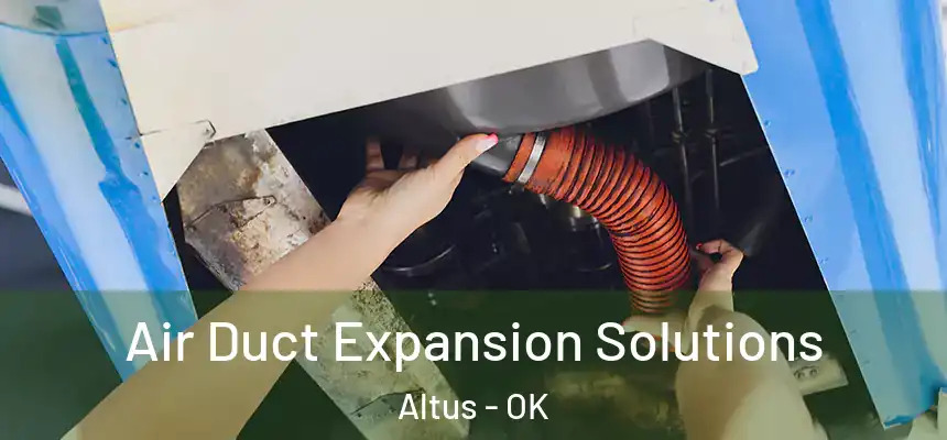 Air Duct Expansion Solutions Altus - OK