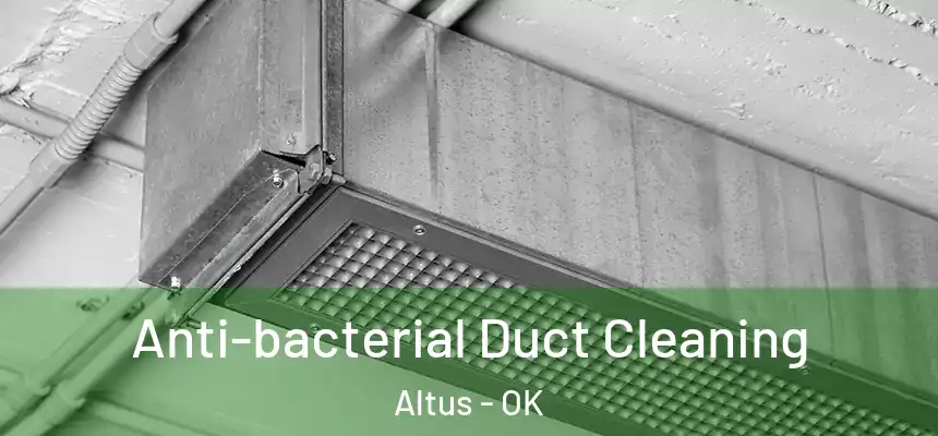 Anti-bacterial Duct Cleaning Altus - OK
