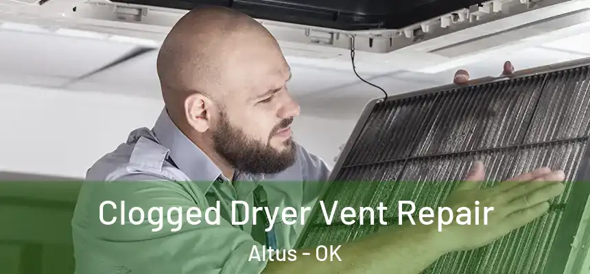  Clogged Dryer Vent Repair Altus - OK