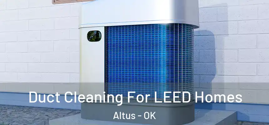  Duct Cleaning For LEED Homes Altus - OK