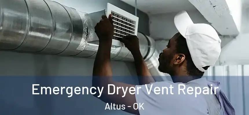 Emergency Dryer Vent Repair Altus - OK
