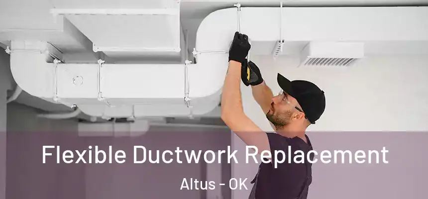  Flexible Ductwork Replacement Altus - OK