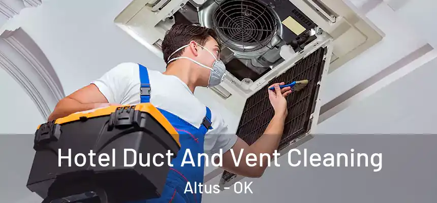  Hotel Duct And Vent Cleaning Altus - OK