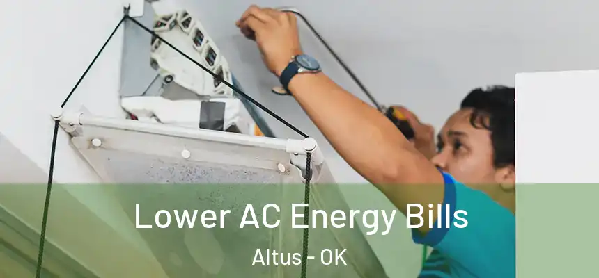  Lower AC Energy Bills Altus - OK