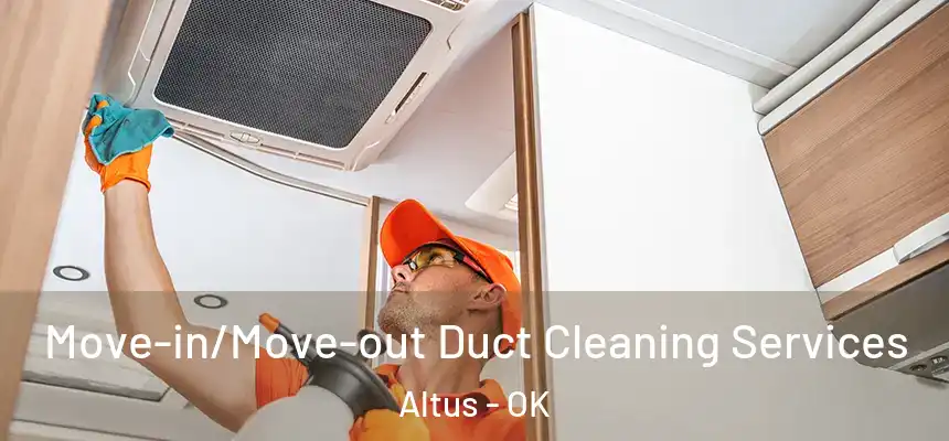 Move-in/Move-out Duct Cleaning Services Altus - OK