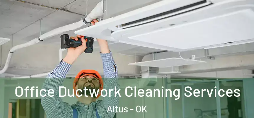  Office Ductwork Cleaning Services Altus - OK