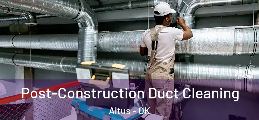  Post-Construction Duct Cleaning Altus - OK
