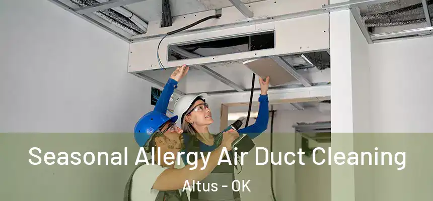 Seasonal Allergy Air Duct Cleaning Altus - OK