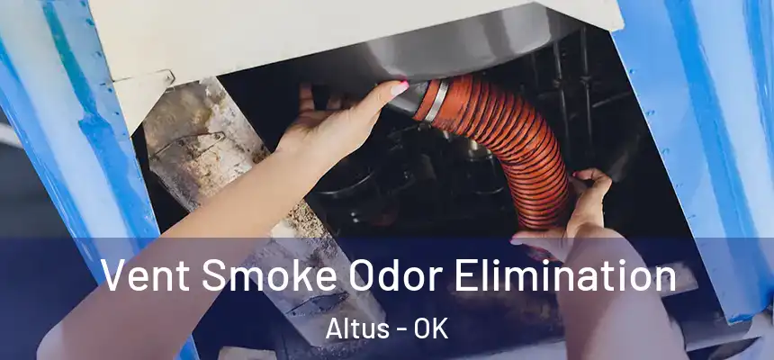  Vent Smoke Odor Elimination Altus - OK